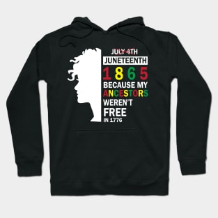 Not July 4th Juneteenth 1986 Because My Ancestors Weren't Free In 1776 Happy Independence Americans Hoodie